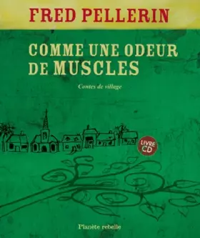 Comme une odeur de muscles: Contes de village (1CD audio) - Fred Pellerin