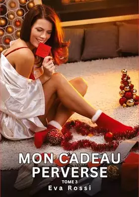 Mon Cadeau Perverse. Tome 3: Histoires Érotiques Interdites de Sexe Tabou pour Adultes