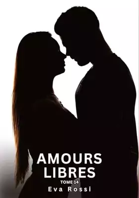 Amours Libres. Tome 14: Histoires Érotiques Interdites de Sexe Tabou pour Adultes