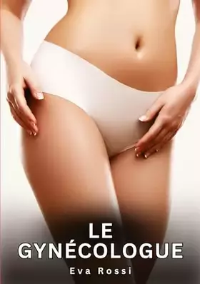 Le Gynécologue: Histoires Érotiques Interdites de Sexe Tabou pour Adultes