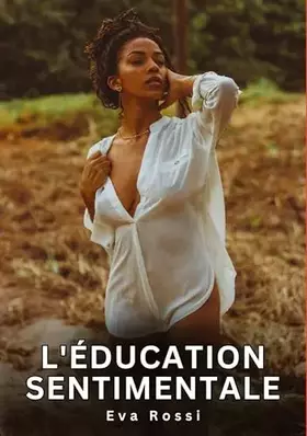 L'éducation Sentimentale: Histoires Érotiques Interdites de Sexe Tabou pour Adultes