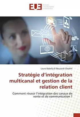 Strategie d'integration multicanal et gestion de la relation client - comment reussir l'integration