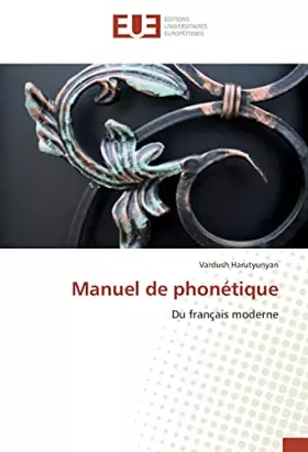 Manuel de phonétique: Du français moderne