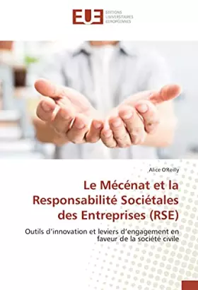 Le Mecenat et la Responsabilite Societales des entreprises (RSe): Outils d'innovation et leviers d'engagement en faveur de la societe civile