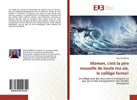 Maman, c'est la pire nouvelle de toute ma vie, le collège ferme!: Le collège avec des murs sera-t-il remplacé un jour par le télé enseignement Des familles témoigne
