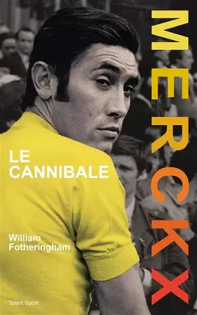 Merckx, Le cannibale - William Fotheringham