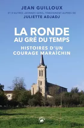 La ronde au gré du temps: histoires d'un courage maraîchin