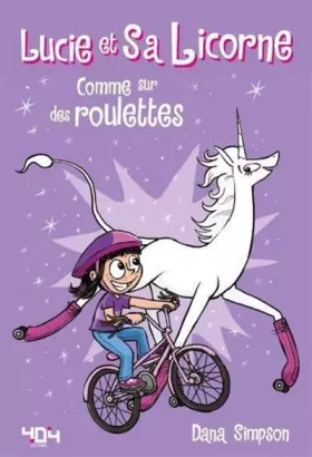 Lucie et sa licorne - Tome 2 - Comme sur des roulettes - Dana SIMPSON
