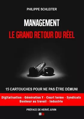 Management: le grand retour du réel - 15 cartouches pour ne pas être démuni. Préface de Hervé Juvin