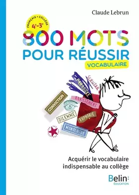 800 mots pour réussir: Acquérir le vocabulaire indispensable au collège - Claude Lebrun