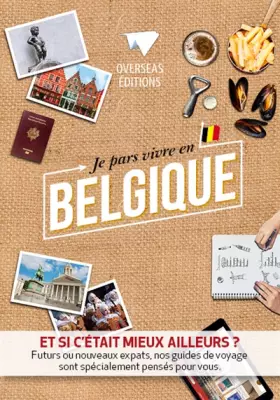 Je pars vivre en belgique - Et si c'était mieux ailleurs? futurs ou nouveaux expats, nos guides de voyage sont spécialement pensés pour vous.