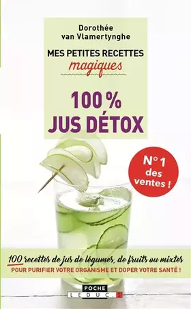 Mes petites recettes magiques 100% jus détox: Antioxydantes, énergisantes, ventre plat... 100 recettes de jus de légumes - Dorothée Van Vlamertynghe