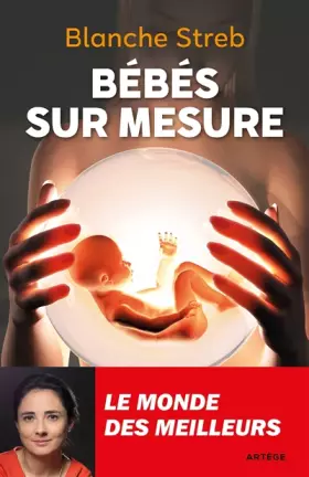 Bébés sur mesure: Le monde des meilleurs - Blanche Streb