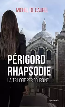 Trilogie périgourdine. Vol. 2. Périgord rhapsodie