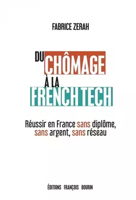 Du chômage à la french tech - réussir en france sans diplôme, sans argent, sans réseau