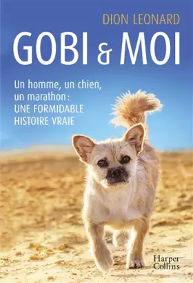 Gobi et moi: Un homme, un chien, un marathon: une formidable histoire vraie - Dion Leonard