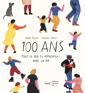 100 ans - Tout ce que tu apprendras dans la vie - Heike Faller, Valerio Vidali