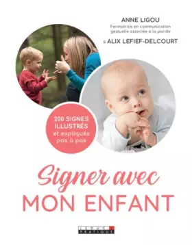 Signer avec mon enfant - la communication gestuelle pour les 0-3 ans associée à la parole pour une meilleure gestion des émotions