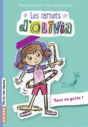 Les Carnets d'Olivia, Tome 03: Tous en piste! - Meredith Costain, Marion Roman, Danielle McDonald