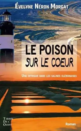 Le poison sur le coeur: une intrigue dans les salines oléronaises