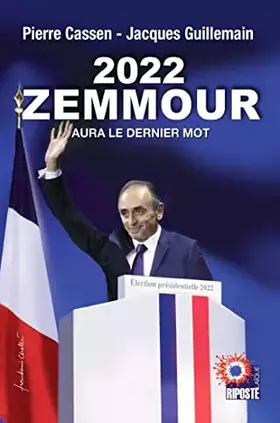 2022, ZEMMOUR aura le dernier mot - Pierre Cassen, Jacques Guillemain