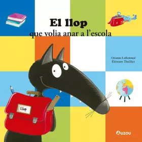 El llop que volia anar a l'escola. - Orianne Lallemand