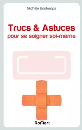 Trucs & Astuces pour se soigner soi-même - Michèle Bontemps