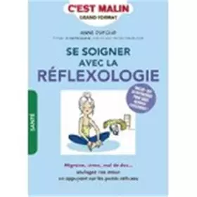 Se soigner avec la réflexologie, c'est malin - ANNE DUFOUR