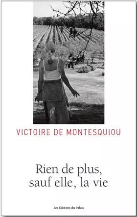 Rien de plus sauf elle, la vie - Victoire de Montesquiou, Alain Vircondelet, Jean d' Ormesson