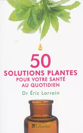 50 solutions plantes pour votre santé au quotidien - Éric Lorrain