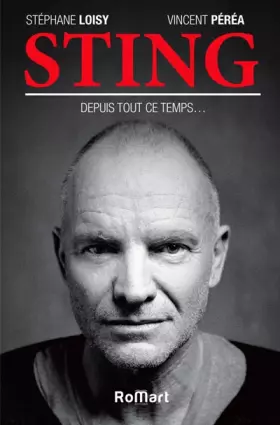Sting. Depuis tout ce temps... - Vincent Péréa et Stéphane Loisy