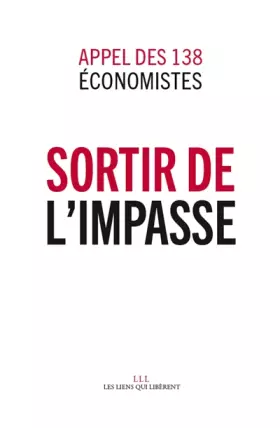 Sortir de l'impasse Appel des 138 économistes - Collectif, Michel Aglietta, Olivier Allain, Philippe Askenazy, Daniel Bachet