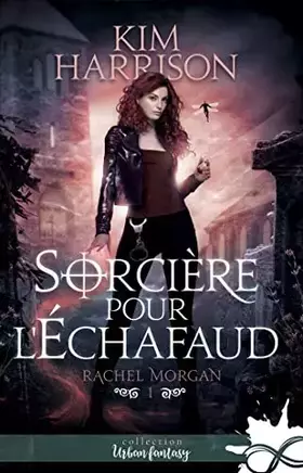 Sorcière pour l'échafaud: Rachel Morgan, T1 - Kim Harrison