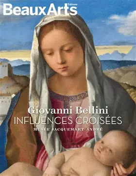 Giovanni Bellini, influences croisées: AU MUSEE JACQUEMART ANDRE - Collectif