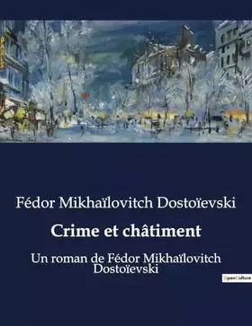 Crime et châtiment: Un roman de Fédor Mikhaïlovitch Dostoïevski
