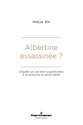 Albertine assassinée? enquête sur une mort suspecte dans A la recherche du temps perdu