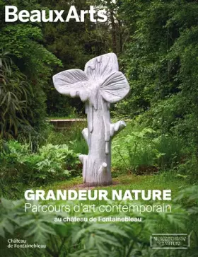 Grandeur nature: Parcours d'art contemporain - Château de Fontainebleau