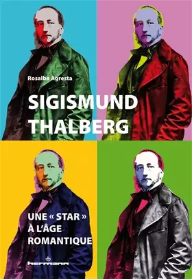 Sigismund Thalberg: une " star " à l'âge romantique - Anatomies d'une célébrité