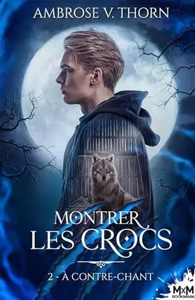 Montrer les crocs Tome 2: À contre-chant