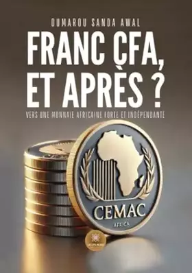 Franc CFA, et après?: Vers une monnaie africaine forte et indépendante