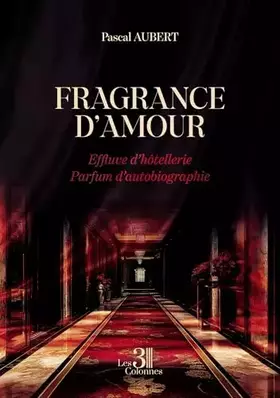 Fragrance d'amour: Effluve d'hôtellerie - Parfum d'autobiographie