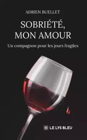 Sobriété, mon amour: Un compagnon pour les jours fragiles
