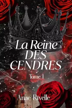 La Reine des cendres: Dark romance thriller - Anae Rivelle