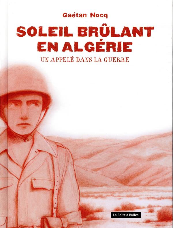 Soleil brûlant en algérie - un appelé dans la guerre